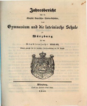 Jahresbericht über die königlich bayerischen Studienanstalten, das Gymnasium und die Lateinische Schule zu Würzburg : für das Studienjahr ... ; bekannt gemacht bei der feierlichen Preisevertheilung ... 1844/45
