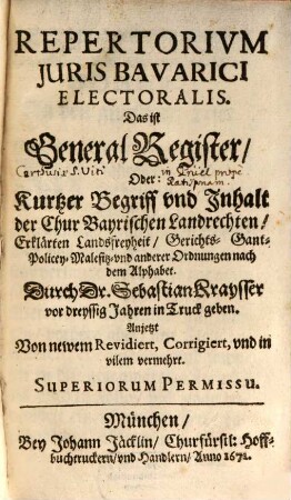 Repertorium iuris bavarici electoralis : das ist General-Register oder kurtzer Begriff und Inhalt der Chur-Bayerischen Landrechten ...
