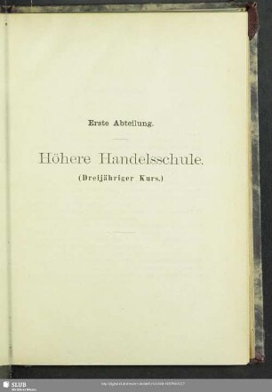 Erste Abteilung. Höhere Handesschule (Dreijähriger Kursus)