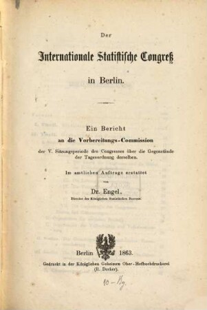 Der Internationale Statistische Congress in Berlin : ein Bericht an die Vorbereitungs-Commission der V. Sitzungsperiode des Congresses über die Gegenstände der Tagesordnung derselben