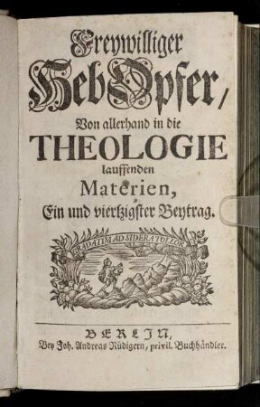 41: Freywilliger HebOpfer, Von allerhand in die Theologie lauffenden Materien
