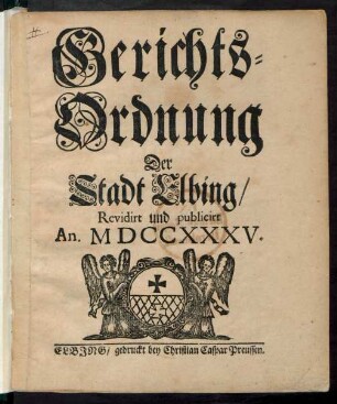 Gerichts-Ordnung Der Stadt Elbing : Revidirt und publicirt An. MDCCXXXV.