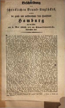 Beschreibung des schrecklichen Brand-Unglückes, welches die große und weltberühmte freie Hansestadt Hamburg an der Elbe am 5. Mai 1842, als am Himmelfahrtsfeste, betroffen hat