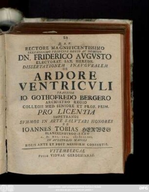 Rectore Magnificentissimo ... Dn. Friderico Avgvsto Electorat. Sax. Herede ... Dissertationem Inavgvralem De Ardore Ventricvli