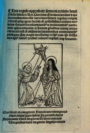 Firmame[n]ta triu[m] ordinu[m] Beatissimi Patris nostri Francisci, 5. Tres regule approbate secundi ordinis beati Francisci videlicet sancte Clare una cum declarationibus ...