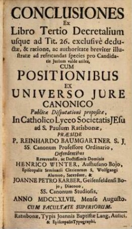 Conclusiones Ex Libro Tertio Decretalium usque ad tit. 26, exclusivè deductae ... : Cum Positionibus Ex Universo Jure Canonico ...