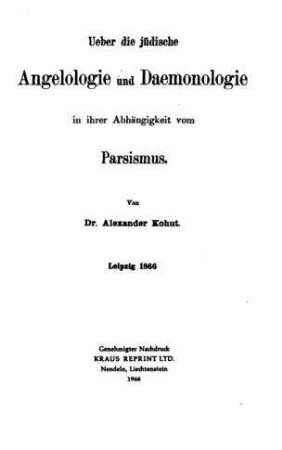 Über die jüdische Angelologie und Dämonologie in ihrer Abhängigkeit vom Parsismus / von Alexander Kohut