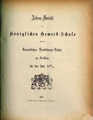 Jahresbericht der Königlichen Gewerbsschule und der Gewerblichen Fortbildungsschule zu Freising : für das Jahr ... 1876/77