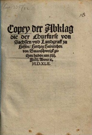 Copey der Abklag die der Churfurst von Sachssen vnd Landgraff zu Hessen, Hertzog Hainrichen von Braunschweigk gethon haben, am xiij. Julii. Anno [et]c. M.D.XLII.