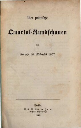 Vier politische Quartal-Rundschauen : von ... bis ..., 1857 (1858)