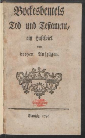 Bockesbeutels Tod und Testament : Ein Lustspiel von dreyen Aufzügen