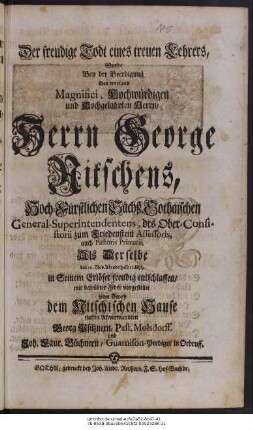 Der freudige Todt eines treuen Lehrers, wurde bey der Beerdigung Des ... Herrn Georg Nitchens ... vorgestellet von Georg Pfitzner