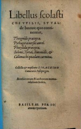 Libellus scolasticus utilis & valde bonus : quo continentur, Theognidis praecepta, Pythagorae versus aurei, Phocylidae praecepta ...