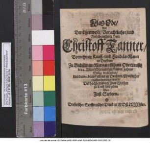 Klag-Ode/ Als Der Ehrenveste/ Vorachtbahre/ und Wohlbenahmte Herr Christoff Tanner/ Vornehmer Kauff- und Handels-Mann in Dresden/ Zu Budißin im Marggraffthum OberLausitz den 4. WinterMonats lauffenden Jahres Seelig verschieden/