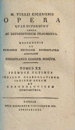 M. Tullii Ciceronis opera quae supersunt omnia ac deperditorum fragmenta, 20. Chr. Godofr. Schützii lexicon Ciceronianum. Tomus IV: Indicem graecolatinum indicem rerum et chronologicum complectens