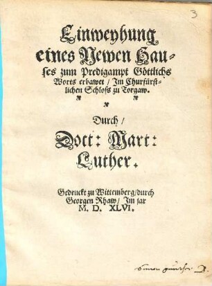 Einweyhung eines Newen Hauses zum Predigtampt Göttlichs Worts erbawet, Im Churfürstlichen Schloss zu Torgaw