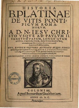 Historia B. Platinae De Vitis Pontificvm Romanorvm : A D. N. Iesu Christo usque ad Paulum II. Venetum Papam, Longe Quam Antea Emendetior, Doctissimarumq.
