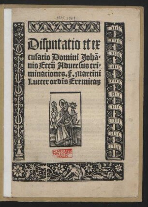 Disputatio et ex||cusatio Domini Johã=||nis Eccij Aduersus cri=||minationes. F. Martini || Lutter ordĩs Eremita#[rum] ||