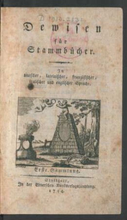 Dewisen für Stammbücher : In teutscher, lateinischer, französischer, italischer und englischer Sprache. Erste Sammlung