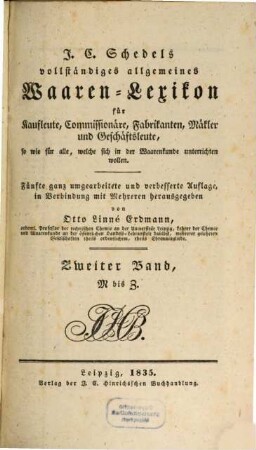 J. C. Schedel's vollständiges allgemeines Waaren-Lexikon : für Kaufleute, Commissionäre, Fabrikanten und Geschäftsleute ..., 2. M - Z