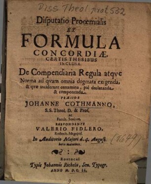 Disputatio Prooemialis Ex Formula Concordiae, Certis Thesibus Inclusa : De Compendiaria Regula atqve Norma ad qvam omnia dogmata exigenda, & qvae inciderunt certamina, pie declaranda & componenda