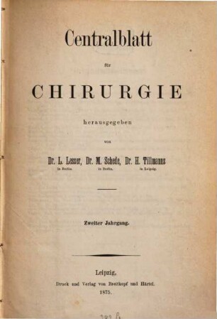 Zentralblatt für Chirurgie : Zeitschrift für allgemeine, Viszeral-, Thorax- und Gefäßchirurgie. 2, 2. 1875