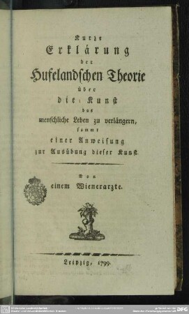 Kurze Erklärung der Hufelandschen Theorie über die Kunst, das menschliche Leben zu verlängern : sammt einer Anweisung zu Ausübung dieser Kunst