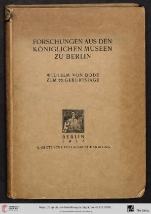 Forschungen aus den königlichen Museen zu Berlin : Wilhelm von Bode zum 70. Geburtstag