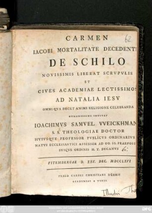 Carmen Iacobi Mortalitate Decedentis De Schilo Novissimis Liberat Scrvpvlis Et Cives Academiae Lectissimos Ad Natalia Iesu ... Hvmanissime Invitat Ioachimvs Samvel Weickhmann S. S. Theologiae Doctor ...