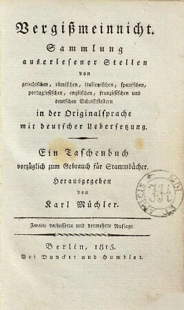 Vergißmeinnicht : Sammlung auserlesener Stellen von griechischen, römischen, italiänischen, portugiesischen, spanischen, englischen, französischen und deutschen Schriftstellern, in der Originalsprache mit deutscher Übersetzung ; ein Taschenbuch, vorzüglich zum Gebrauch für Stammbücher, Bdch. 2