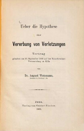 Ueber die Hypothese einer Vererbung von Verletzungen : Vortrag, gehalten am 20. September 1888 auf der Naturforscher-Versammlung zu Köln