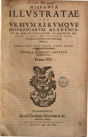 Hispaniae illustratae seu rerum urbiumque Hispaniae, Lusitaniae, Aethiopiae et Indiae scriptores varii : partim editi nunc primum, partim aucti atque emendati ..., 4