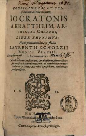 Consiliorum, Et Epistolarum Medicinalium, Joh. Cratonis A Kraftheim, Archiatri Caesarei ... Liber .... 7
