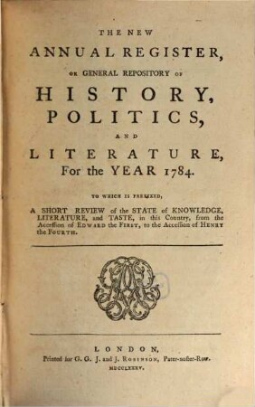 The new annual register, or general repository of history, politics, arts, sciences and literature : for the year .... 1784, 1784 (1785)