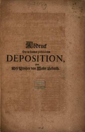 Abdruck der in Londen publicirten Deposition über deß Printzen von Wallis Geburth