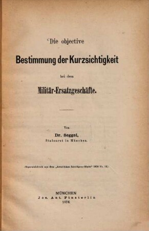Die objective Bestimmung der Kurzsichtigkeit und die Bestimmung der Sehschärfe bei dem Militär-Ersatzgeschäfte