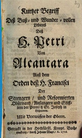 Kurtzer Begriff Dess Buss- und Wundervollen Lebens Dess H. Petri Von Alcantara Auss dem Orden dess H. Francisci ... der Provintz St. Joseph in Hispanien