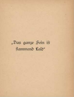 "Das ganze Sein ist flammend Leid"