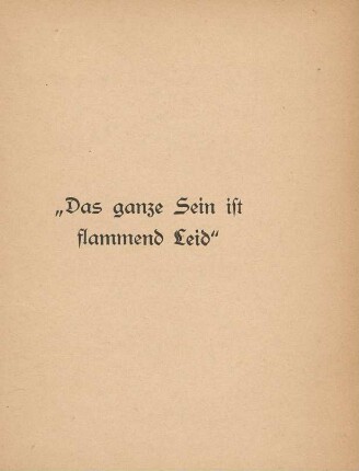 "Das ganze Sein ist flammend Leid"