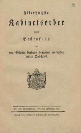 Allerhöchste Kabinetsorder wegen Bestrafung des von Militair-Personen begangen werdenden dritten Diebstahls : De Dato Charlottenburg, den 2ten September 1821