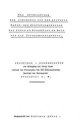 Die Entwicklung des jüdischen und des profanen Schul- und Erziehungswesens der Juden zu Frankfurt am Main bis zur Judenemanzipation / von Salomon Adler