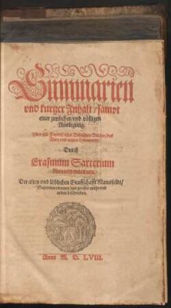 [1]: Summarien|| vnd kurtzer Jnhalt, sampt|| einer zimlichen vnd völligen|| Auslegung.|| Vber alle Capitel, aller Biblischen Bücher, des|| Alten vnd newen Testaments,||