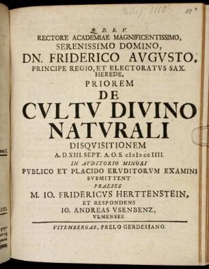 Rectore Academiae Magnificentissimo, Serenissimo Domino, Dn. Friderico Avgvsto, Principe Regio, Et Electoratvs Sax. Herede, Priorem De Cvltv Divino Natvrali Disqvisitionem