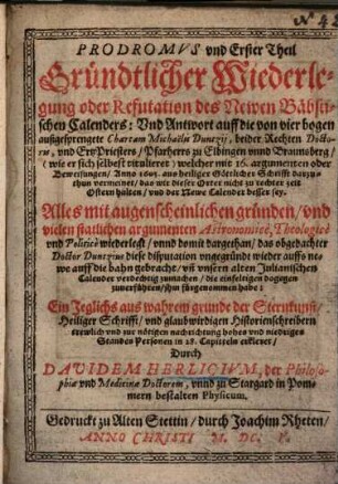Prodromus und erster Theil gründtlicher Wiederlegung oder Refutation des newen Bäbstischen Calenders ...