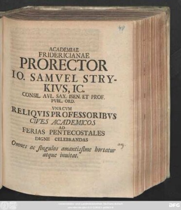 Academiae Fridericianae Prorector Io. Samvel Strykivs, IC. Consil. Avl. Sax. Isen. Et Prof. Pvbl. Ord. Vna Cvm Reliqvis Professoribvs Cives Academicos Ad Ferias Pentecostales Digne Celebrandas Omnes ac singulos amantissime horatur atque inuitat
