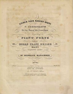 Lieder nach Robert Burns von F. Freiligrath : für 1 Sopran- oder Tenorstimme mit Begleitung des Piano forte ; 103tes Werk