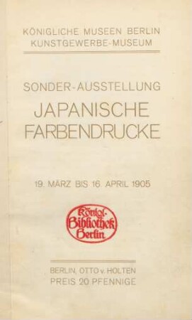 Sonder-Ausstellung Japanische Farbendrucke : 19. März bis 16. April 1905