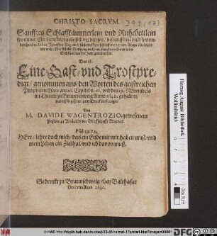Sanfftes Schlaffkämmerlein und Ruhebettlein frommer Christen/ darein sie sich verbergen/ biß auff den bald hereinbrechenden lieben Jüngsten Tag/ und süsse in Gott schlaffen nur eine Augenblickszeit/ obs wohl/ Menschlicher Rechnung nach/ mit manchem allbereit in die Sechsthalbtausent Jahr gewehret hat. Das ist: Eine Gast- und Trostpredigt/ genommen aus den Worten des geistreichen Propheten Esaiae am 26. Capitel v. 20. und den 19. Novembris im Thumb zu Braunschweig Anno 1640. gehalten/ und uff begehren zum Druck verfertiget