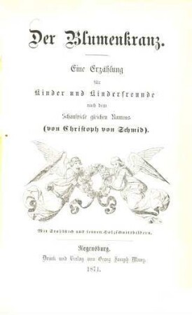 Der Blumenkranz : Eine Erzählung für Kinder und Kinderfreunde nach dem Schauspiele gleichen Namens ; Mit Stahlstich und feinen Holzschnittbildern