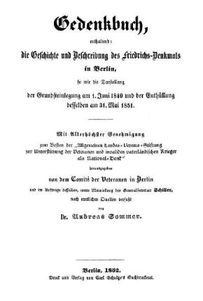 Gedenkbuch, enthaltend die Geschichte und Beschreibung des Friedrichs-Denkmals in Berlin, so wie die Darstellung der Grundsteinlegung am 1. Juni 1840 und der Enthüllung desselben am 31. Mai 1851